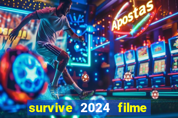 survive 2024 filme completo dublado